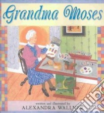 Grandma Moses libro in lingua di Wallner Alexandra