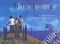 Blues Journey libro in lingua di Myers Walter Dean, Myers Christopher (ILT)