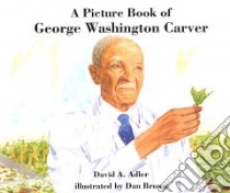 A Picture Book of George Washington Carver libro in lingua di Adler David A., Brown Dan (ILT)
