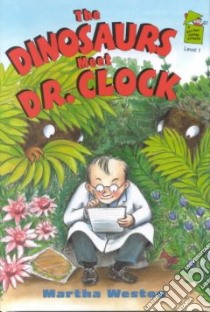 The Dinosaurs Meet Dr. Clock libro in lingua di Weston Martha