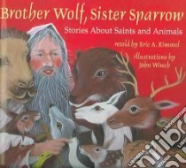 Brother Wolf, Sister Sparrow libro in lingua di Kimmel Eric A., Winch John (ILT)