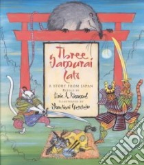 Three Samurai Cats libro in lingua di Kimmel Eric A., Gerstein Mordicai (ILT)