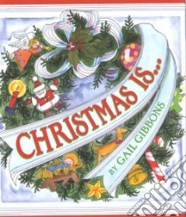 Christmas Is... libro in lingua di Gibbons Gail