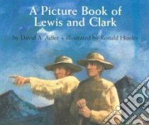 A Picture Book of Lewis and Clark libro in lingua di Adler David A., Himler Ronald (ILT)