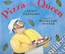 Pizza For The Queen libro in lingua di Castaldo Nancy F., Potter Melisande (ILT)