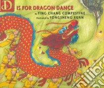 D Is For Dragon Dance libro in lingua di Compestine Ying Chang, Xuan Yongsheng (ILT)