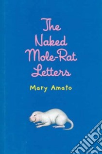 The Naked Mole-Rat Letters libro in lingua di Amato Mary, Saunders Heather (ILT)