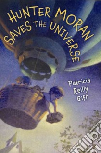 Hunter Moran Saves the Universe libro in lingua di Giff Patricia Reilly