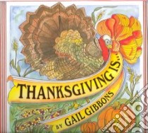 Thanksgiving Is... libro in lingua di Gibbons Gail, Gibbons Gail (ILT)