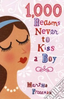 1000 Reasons Never to Kiss a Boy libro in lingua di Freeman Martha