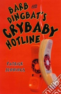Barb and Dingbat's Crybaby Hotline libro in lingua di Jennings Patrick