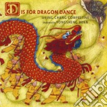 D Is for Dragon Dance libro in lingua di Compestine Ying Chang, Xuan Yongsheng (ILT)
