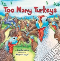 Too Many Turkeys libro in lingua di White Linda, Lloyd-Thompson Megan (ILT)