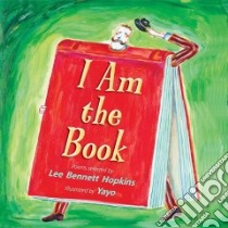 I Am the Book libro in lingua di Hopkins Lee Bennett, Yayo (ILT)