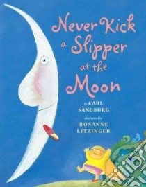 Never Kick a Slipper at the Moon libro in lingua di Sandburg Carl, Litzinger Rosanne (ILT)