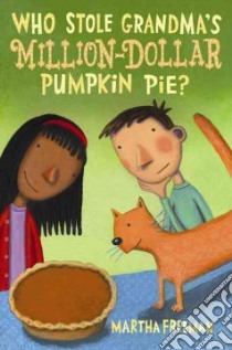 Who Stole Grandma's Million-Dollar Pumpkin Pie? libro in lingua di Freeman Martha
