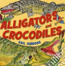Alligators and Crocodiles libro in lingua di Gibbons Gail