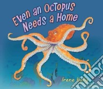 Even an Octopus Needs a Home libro in lingua di Kelly Irene