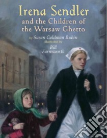 Irena Sendler and the Children of the Warsaw Ghetto libro in lingua di Rubin Susan Goldman, Farnsworth Bill (ILT)
