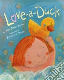 Love-a-Duck libro in lingua di Brown Alan James, Chessa Francesca (ILT)