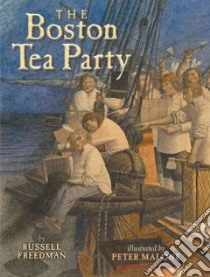 The Boston Tea Party libro in lingua di Freedman Russell, Malone Peter (ILT)