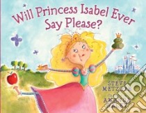 Will Princess Isabel Ever Say Please? libro in lingua di Metzger Steve, Haley Amanda (ILT)