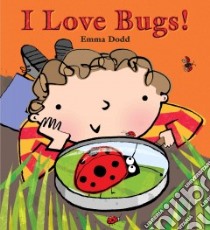 I Love Bugs! libro in lingua di Dodd Emma, Dodd Emma (ILT)