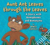 Aunt Ant Leaves Through the Leaves libro in lingua di Coffelt Nancy, Coffelt Nancy (ILT)