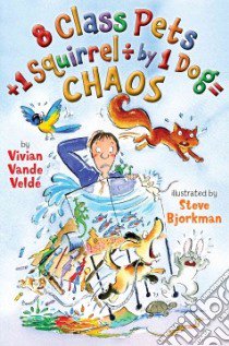 8 Class Pets + 1 Squirrel / 1 Dog = Chaos libro in lingua di Vande Velde Vivian, Bjorkman Steve (ILT)