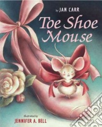 Toe Shoe Mouse libro in lingua di Carr Jan, Bell Jennifer A. (ILT)