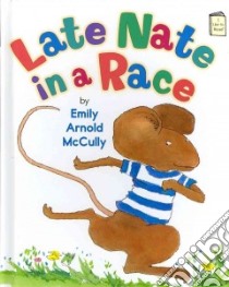 Late Nate in a Race libro in lingua di McCully Emily Arnold, McCully Emily Arnold (ILT)