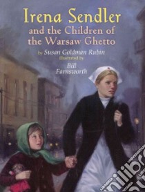 Irena Sendler and the Children of the Warsaw Ghetto libro in lingua di Rubin Susan Goldman, Farnsworth Bill (ILT)