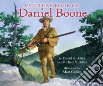 A Picture Book of Daniel Boone libro in lingua di Adler David A., Adler Michael S., Collins Matt (ILT)