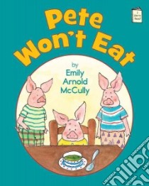 Pete Won't Eat libro in lingua di McCully Emily Arnold
