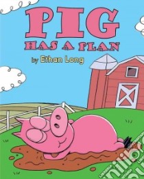 Pig Has a Plan libro in lingua di Long Ethan