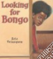 Looking for Bongo libro in lingua di Velasquez Eric