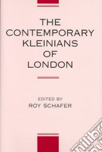 The Contemporary Kleinians of London libro in lingua di Schafer Roy (EDT)