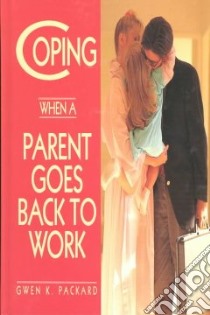 Coping When a Parent Goes Back to Work libro in lingua di Packard Gwen K.