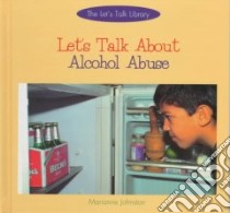 Let's Talk About Alcohol Abuse libro in lingua di Johnston Marianne