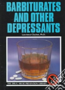 Barbiturates and Other Depressants libro in lingua di Clayton Lawrence