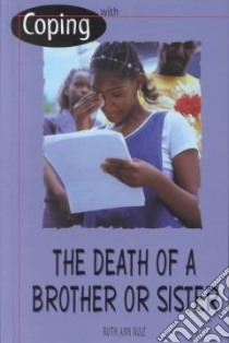 Coping With the Death of a Brother or Sister libro in lingua di Ruiz Ruth Ann