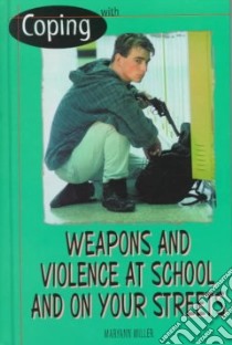 Coping With Weapons and Violence in School and on Your Streets libro in lingua di Miller Maryann
