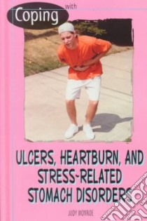 Coping With Ulcers, Heartburn, and Stress-related Stomach Disorders libro in lingua di Monroe Judy