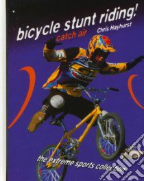 Bicycle Stunt Riding! libro in lingua di Eck Kristin, Burke L. M., Hayhurst Chris