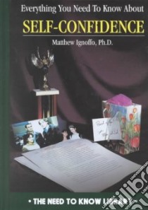 Everything You Need to Know About Self-Confidence libro in lingua di Ignoffo Matthew