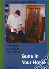 Everything You Need to Know About Guns in the Home libro in lingua di Croft Jennifer