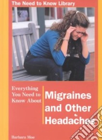 Everything You Need to Know About Migraines and Other Headaches libro in lingua di Moe Barbara