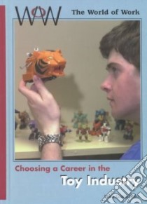 Choosing a Career in the Toy Industry libro in lingua di Giacobello John
