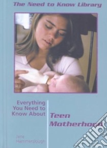 Everything You Need to Know About Teen Motherhood libro in lingua di Hammerslough Jane