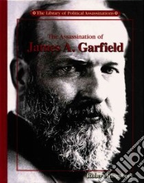 The Assassination of James A. Garfield libro in lingua di Kingsbury Robert